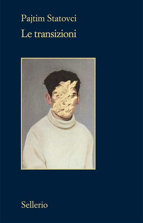 Le transizioni | Pajtim Statovci | Traduzione dal finlandese di Nicola Rainò | Sellerio, 2020